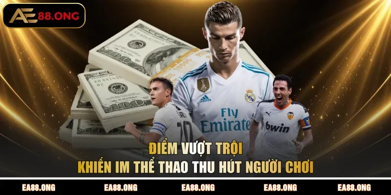 Điểm vượt trội khiến IM thể thao thu hút người chơi