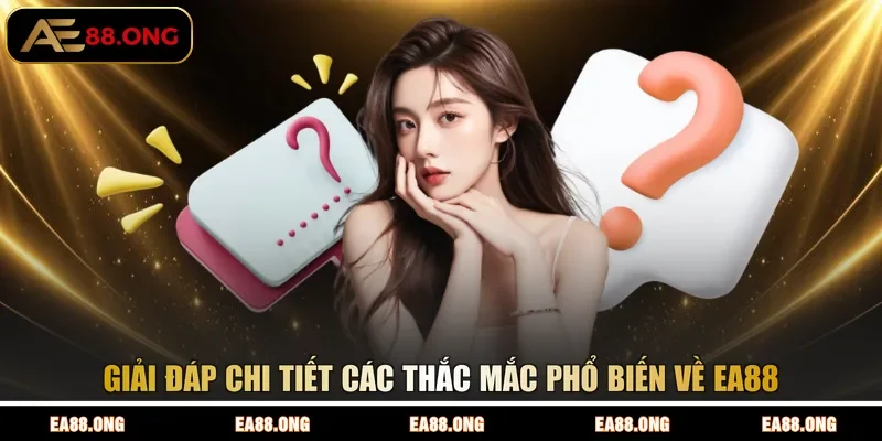 Giải đáp chi tiết các thắc mắc phổ biến về EA88