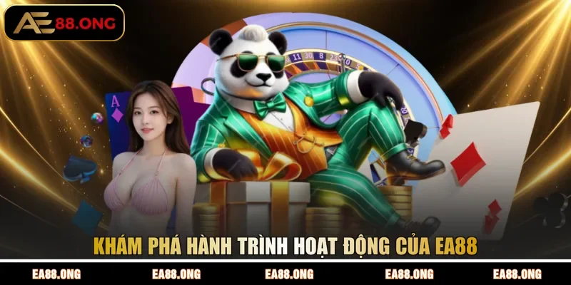 Khám phá hành trình hoạt động của EA88