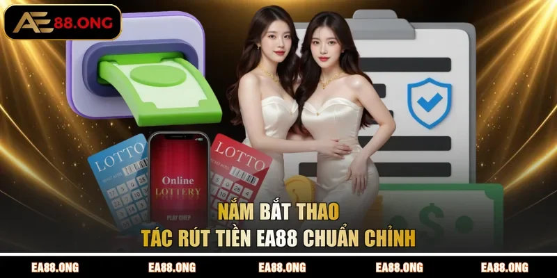 Nắm bắt thao tác rút tiền EA88 chuẩn chỉnh