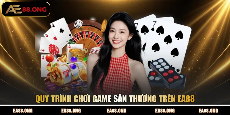 Quy trình chơi game săn thưởng trên EA88