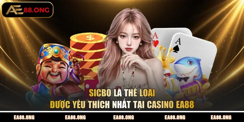 Sicbo là thể loại được yêu thích nhất tại Casino EA88